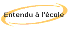 Entendu  l'cole